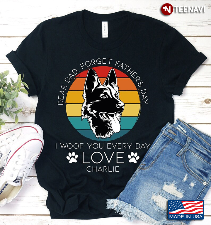 Vintage German Shepherd Dear Dad Forget Father's Day I Woof You Every Day Love Charlie
