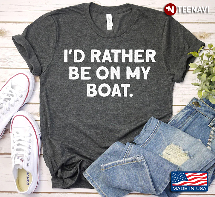 I'd Rather Be On My Boat for Boating Lover