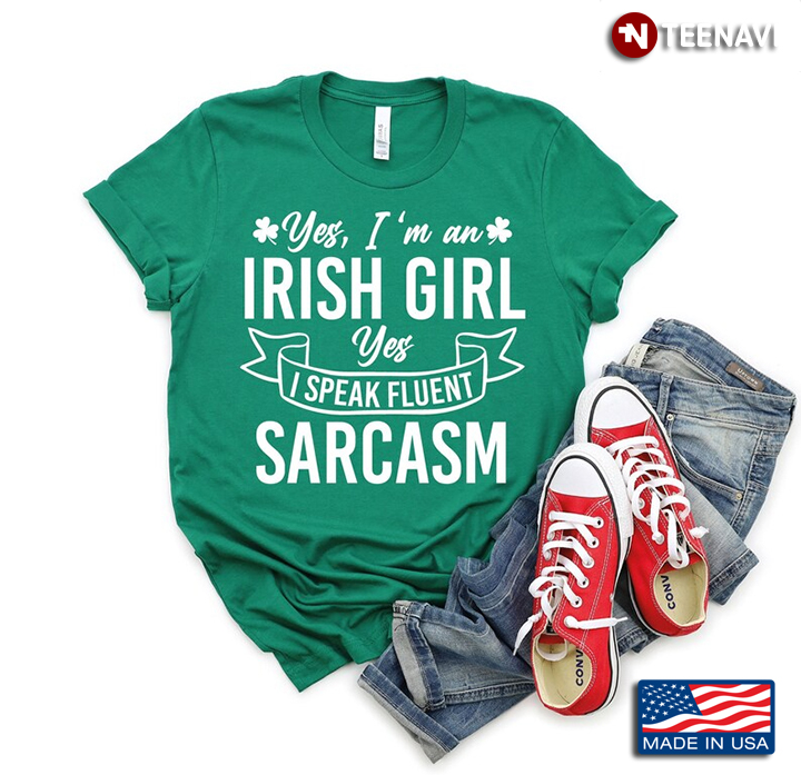 Yes I'm An Irish Girl Yes I Speak Fluent Sarcasm for St Patrick's Day