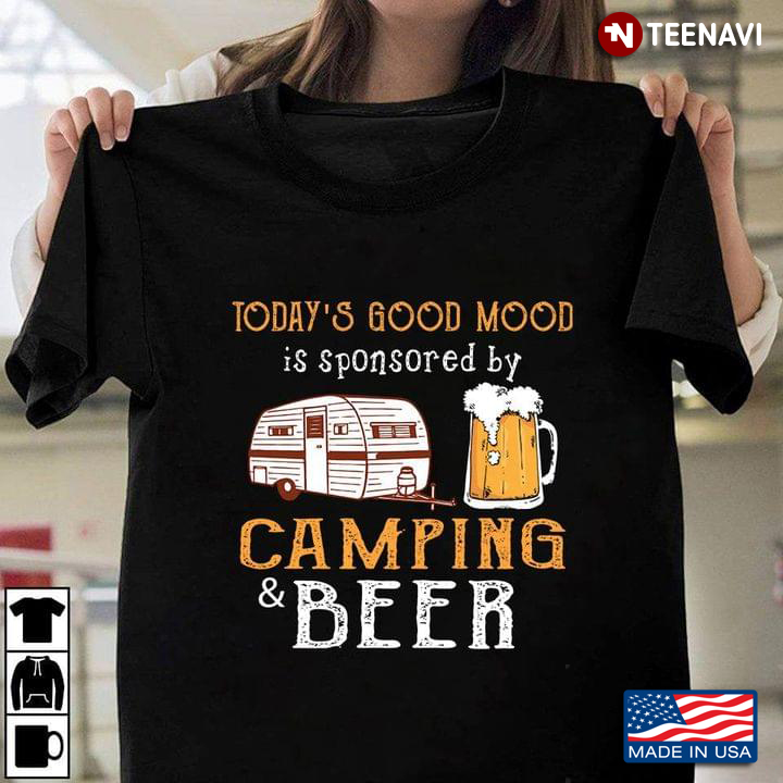 Today's Good Mood Is Sponsored By Camping And Beer