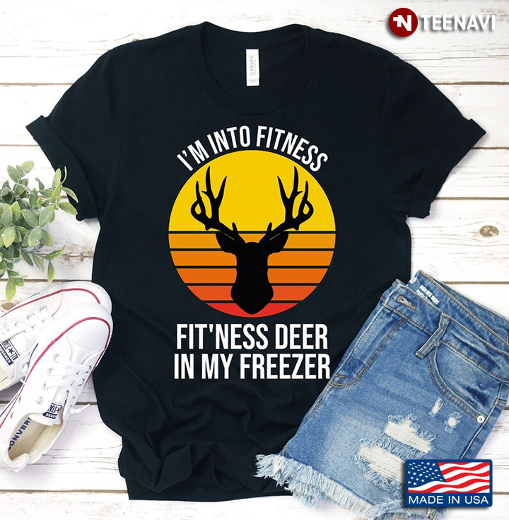 Vintage I'm Into Fitness Fit'ness Deer In My Freezer for Deer Hunting Lover
