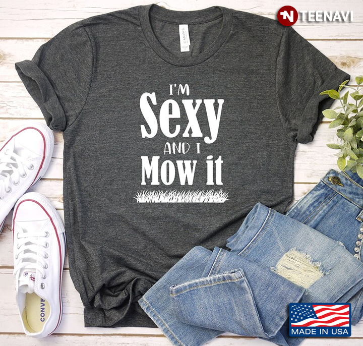 I'm Sexy And I Mow It Lawn Mower