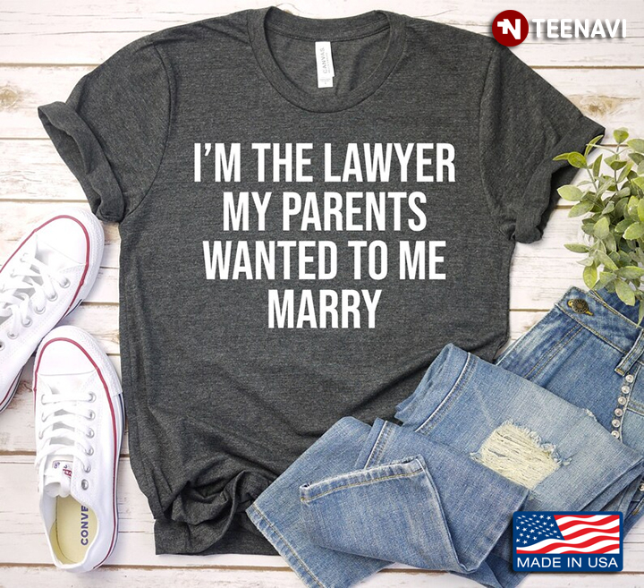 I'm The Lawyer My Parents Wanted To Me Marry Gifts for Lawyer