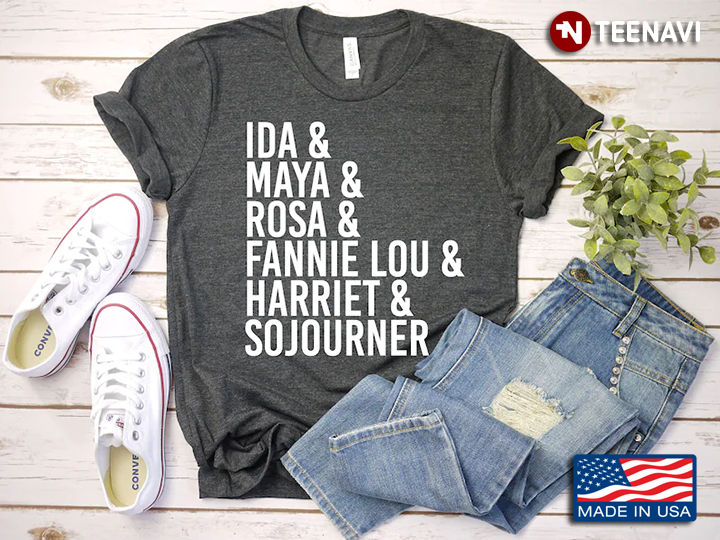 Ida And Maya And Rosa And Fannie Lou And Harriet And Sojourner Feminist