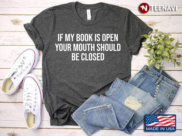 If My Book Is Open Your Mouth Should Be Closed for Book Lover