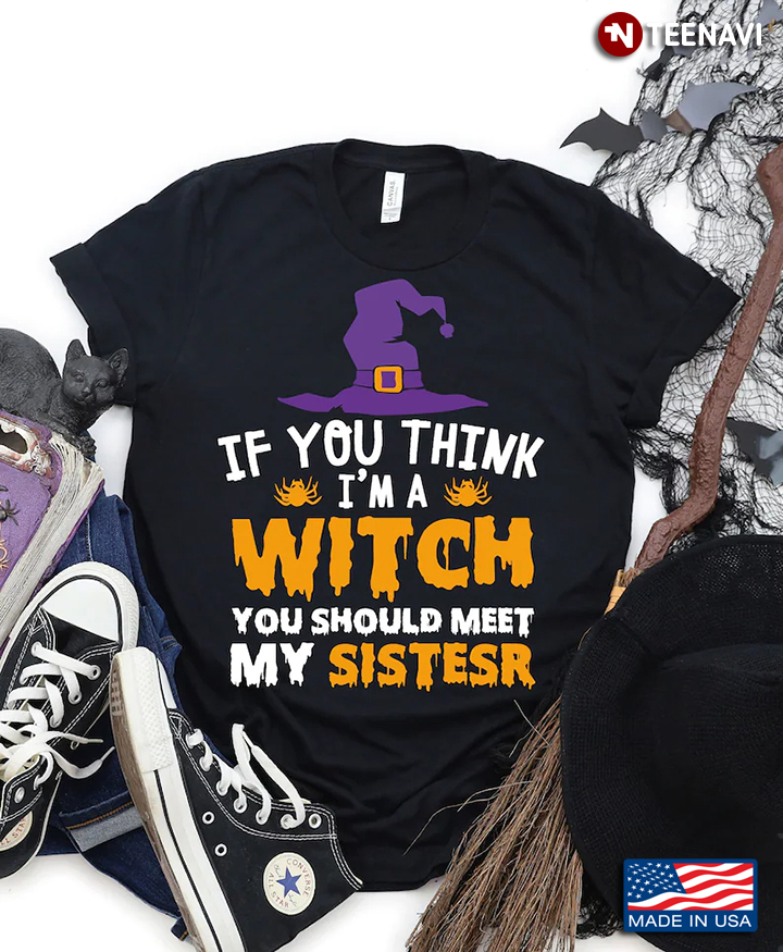 If You Think I'm A Witch You Should Meet My Sistesr for Halloween