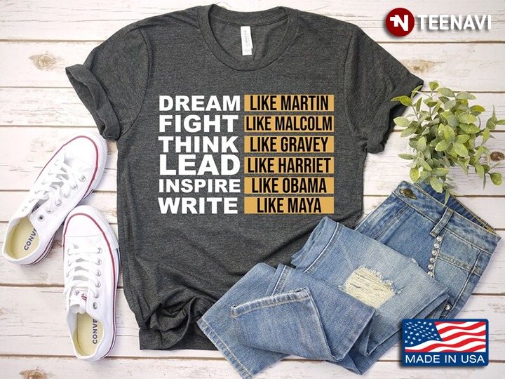 Dream Like Martin Fight Like Malcolm Think Like Gravey Lead Like Harriet Inspire Like Obama