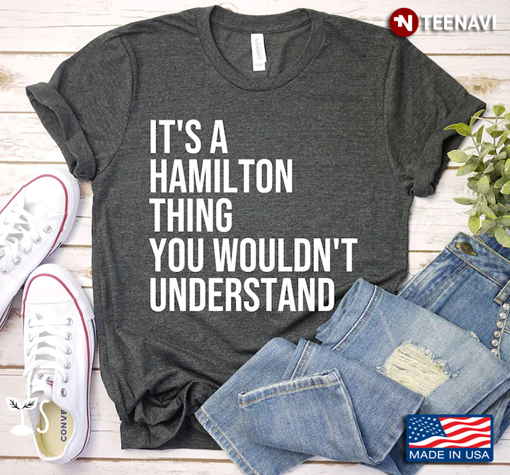 It's A Hamilton Thing You Wouldn't Understand for Music Lover