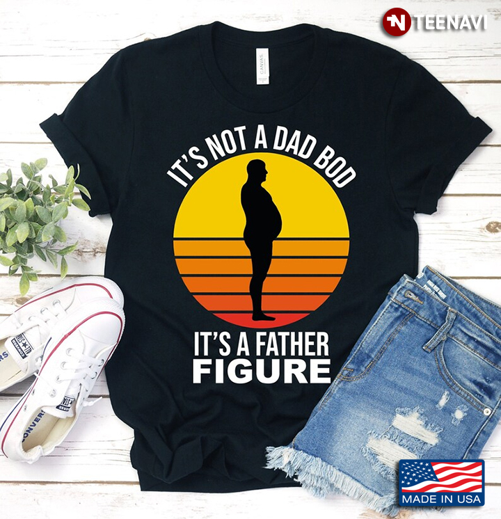 Vintage It’s Not A Dad Bod It’s A Father Figure for Father’s Day