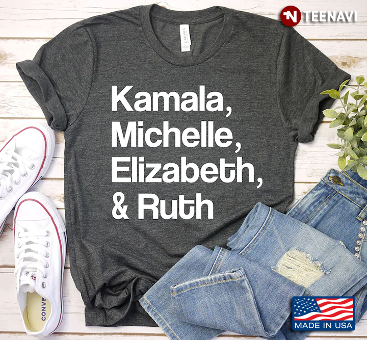 Kamala Michelle Elizabeth And Ruth Feminist Political Icons