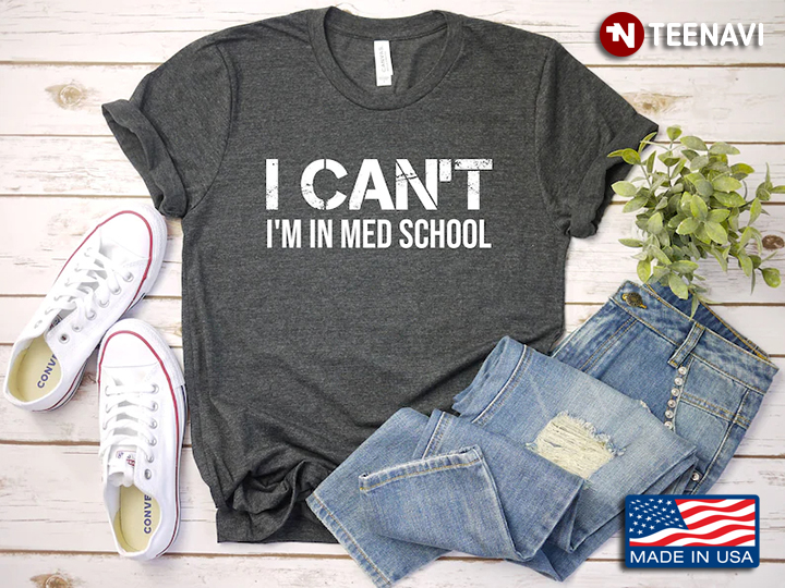 I Can't I'm In Med School Funny Gifts for Medical Student