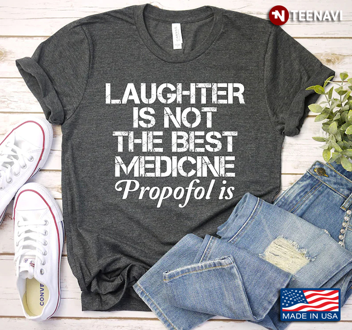 Laughter Is Not The Best Medicine Propofol Is