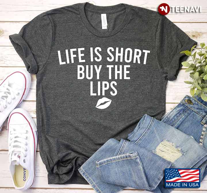 Life Is Short Buy The Lips Funny Design