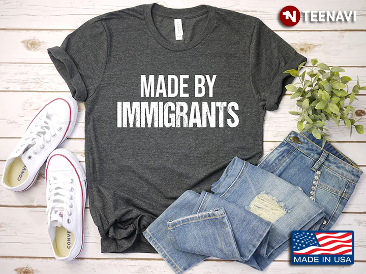 Made By Immigrants Gifts for Immigrant