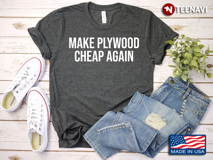 Make Plywood Cheap Again Funny Design