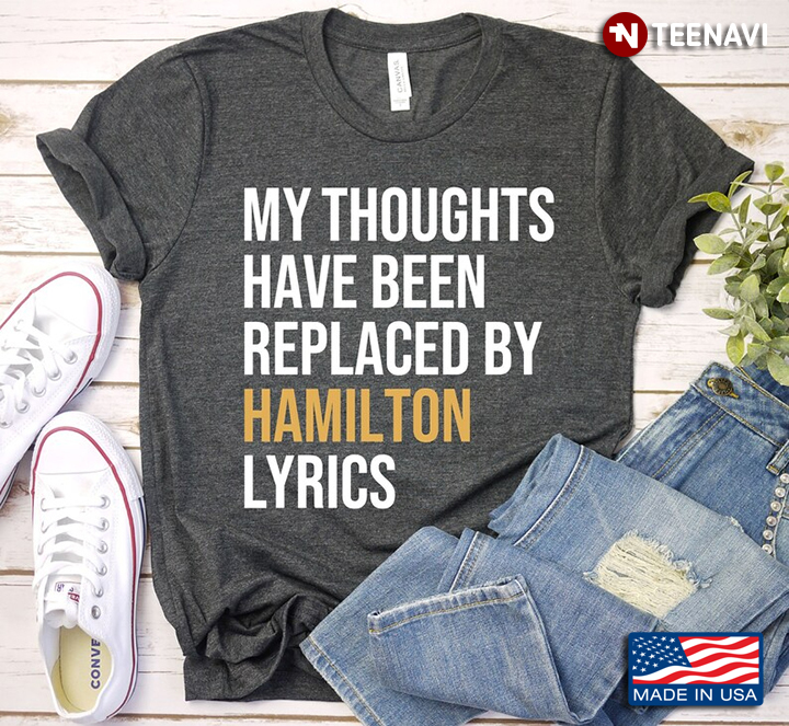 My Thoughts Have Been Replaced By Hamilton Lyrics for Music Lover