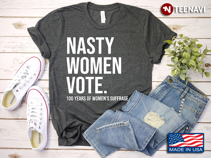 Nasty Women Vote 100 Years Of Women's Suffrage
