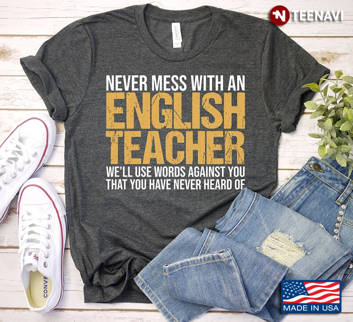 Never Mess With An English Teacher We'll Use Words Against You That You Have Never Heard Of
