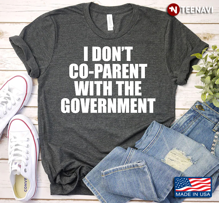 I Don't Co Parent With The Goverment