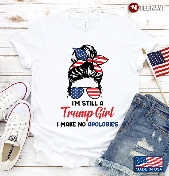 I'm Still A Trump Girl I Make No Apologies Messy Bun Girl With American Flag Headband And Glasses