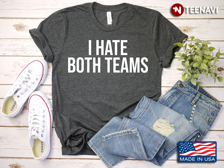 I Hate Both Teams Funny Design for Football Lover
