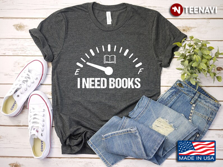 I Need Books Fuel Gauge for Book Lover