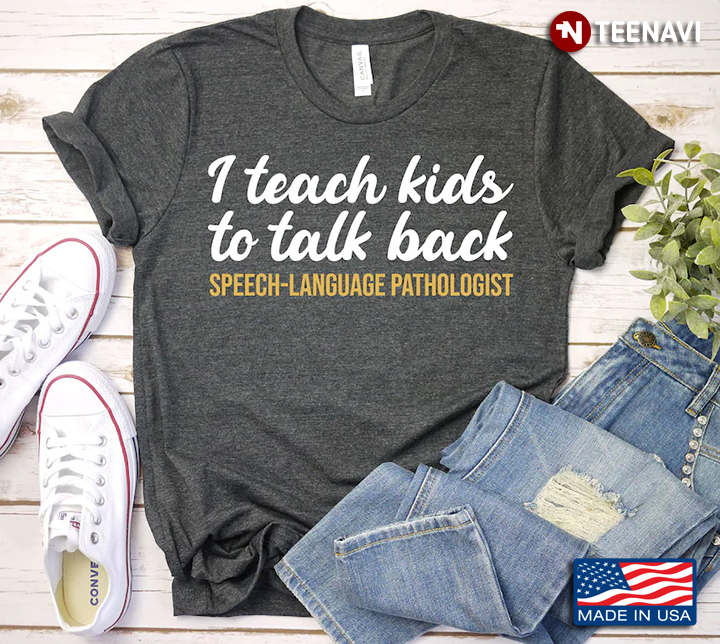 I Teach Kids To Talk Back Speech Language Pathologist for Teachers