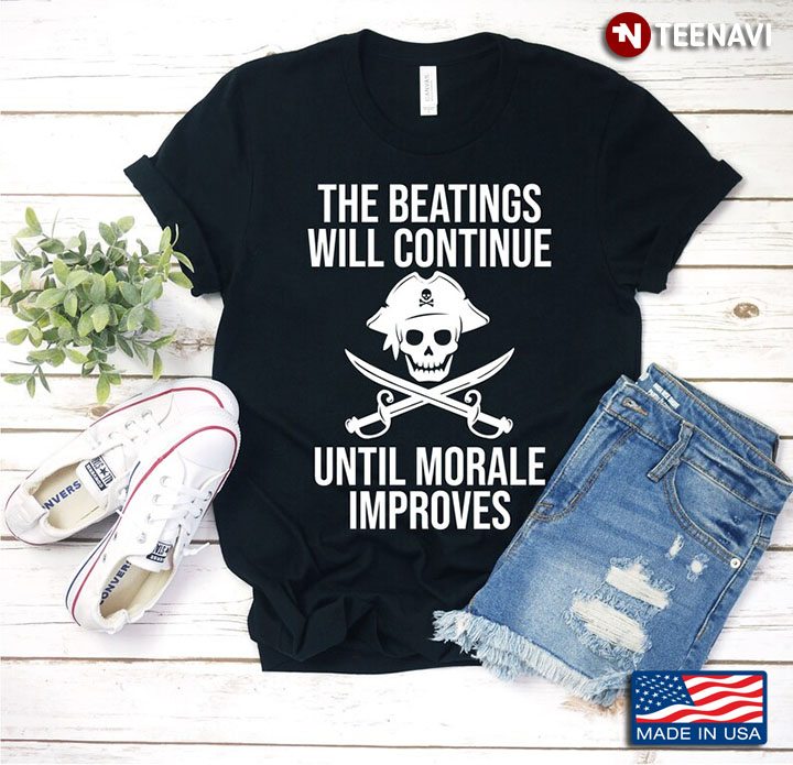 The Beatings Will Continue Until Morale Improves Funny Pirate