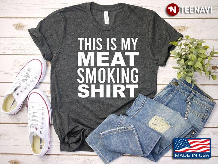 This Is My Meat Smoking Shirt for Grilling Lover