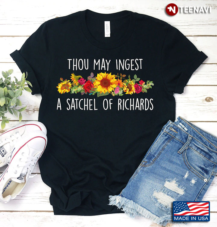 Thou May Ingest A Satchel Of Richards Flowers