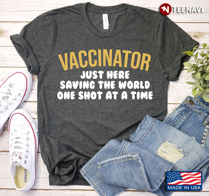 Vaccinator Just Here Saving The World One Shot At A Time