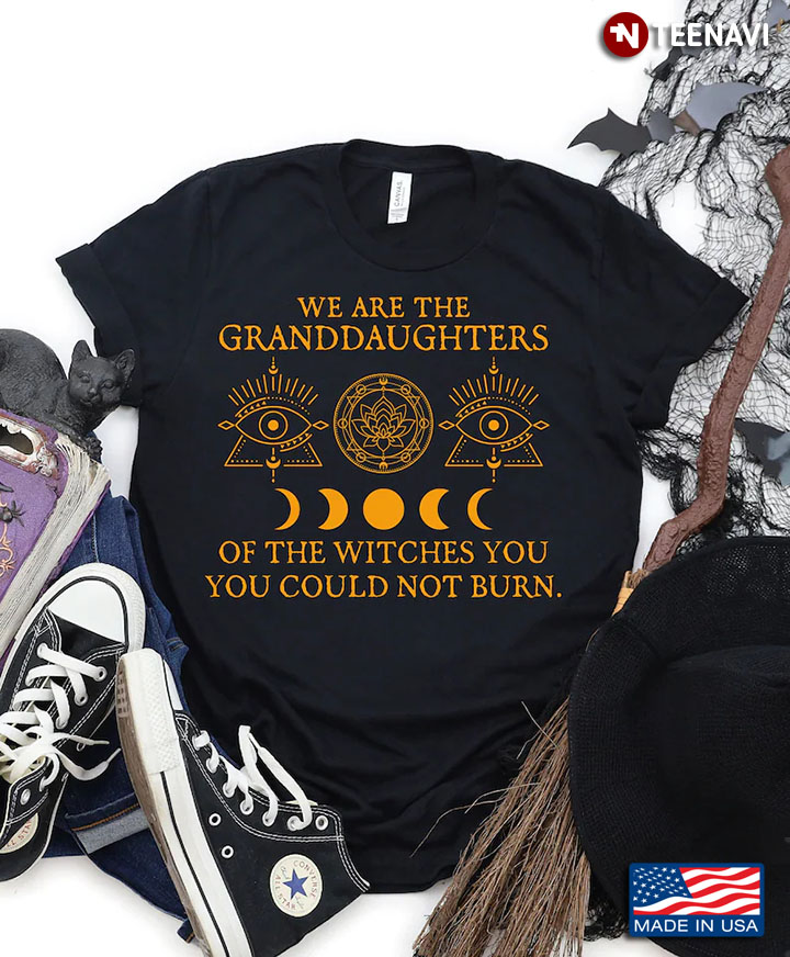 We Are The Granddaughters Of The Witches You You Could Not Burn