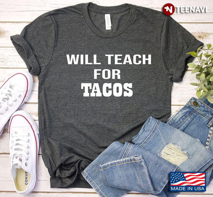Will Teach For Tacos Funny Gifts for Teacher