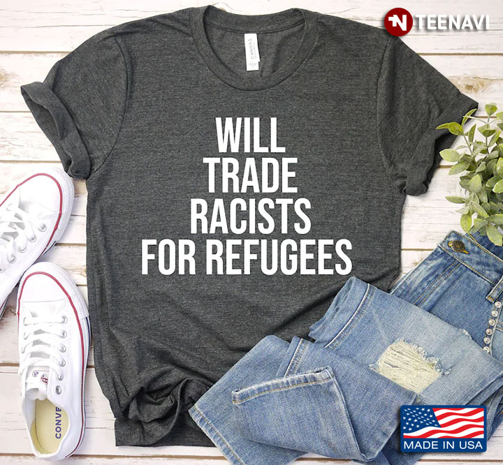 Will Trade Racists For Refugees Fight Racism