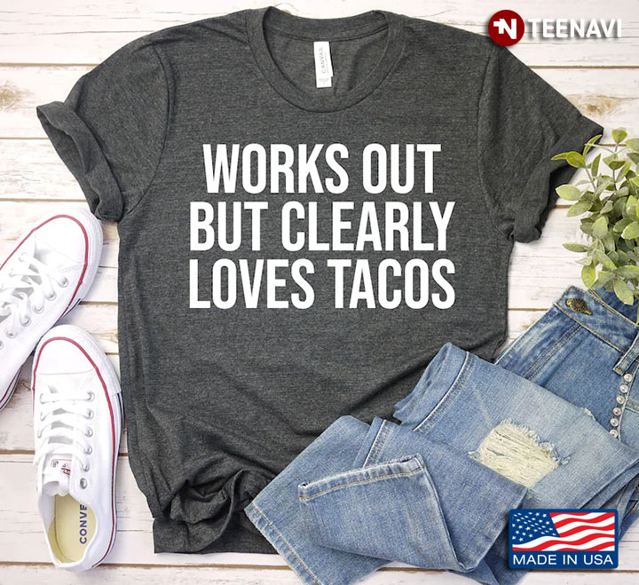 Works Out But Clearly Loves Tacos for Tacos And Fitness Lover