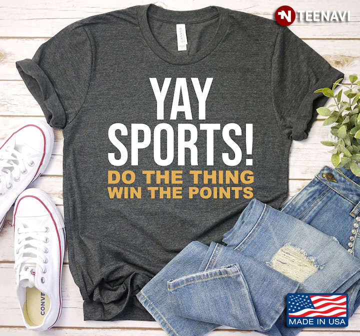 Yay Sports Do The Thing Win The Points for Sports Lover