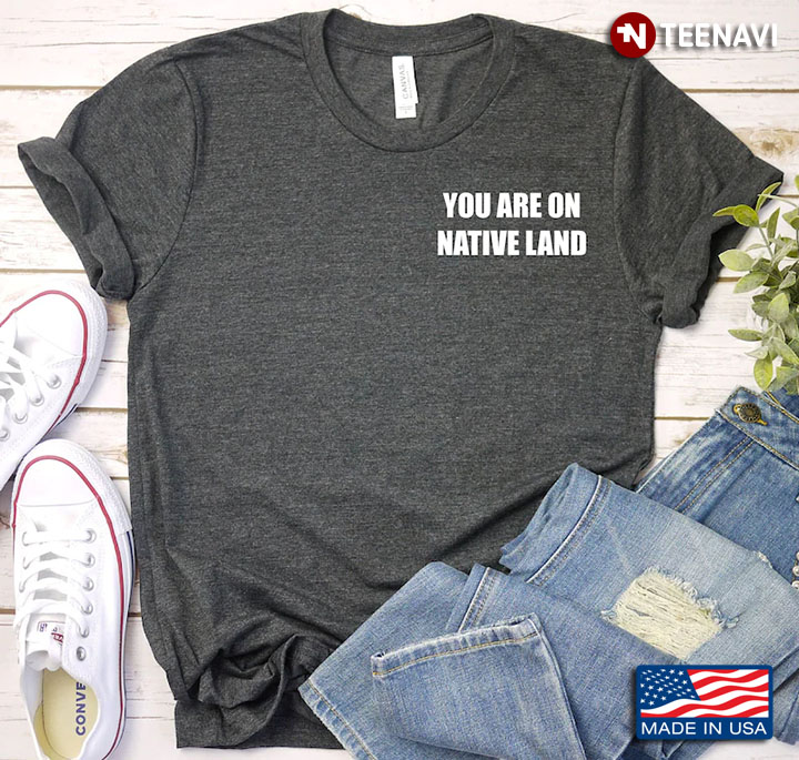 You Are On Native Land Native American