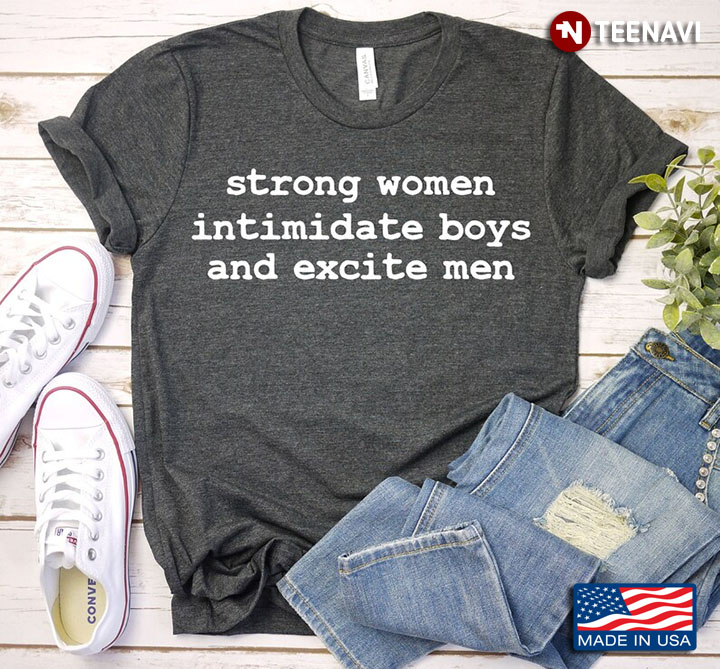 Strong Women Intimidate Boys And Excite Men