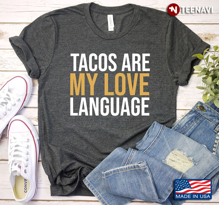 Tacos Are My Love Language for Tacos Lover