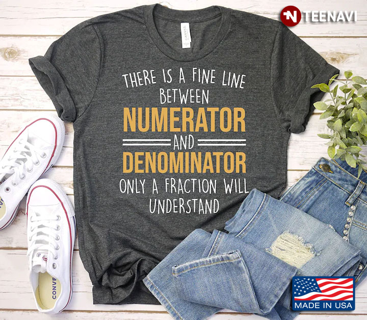 There Is A Fine Line Between Numerator And Denominator Only A Fraction Will Understand