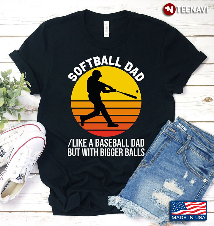 Vintage Softball Dad Like A Baseball Dad But With Bigger Balls for Father's Day