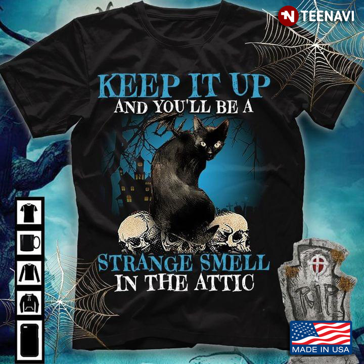 Keep It Up And You'll Be A Strange Smell In The Attic Black Cat And Skulls for Halloween