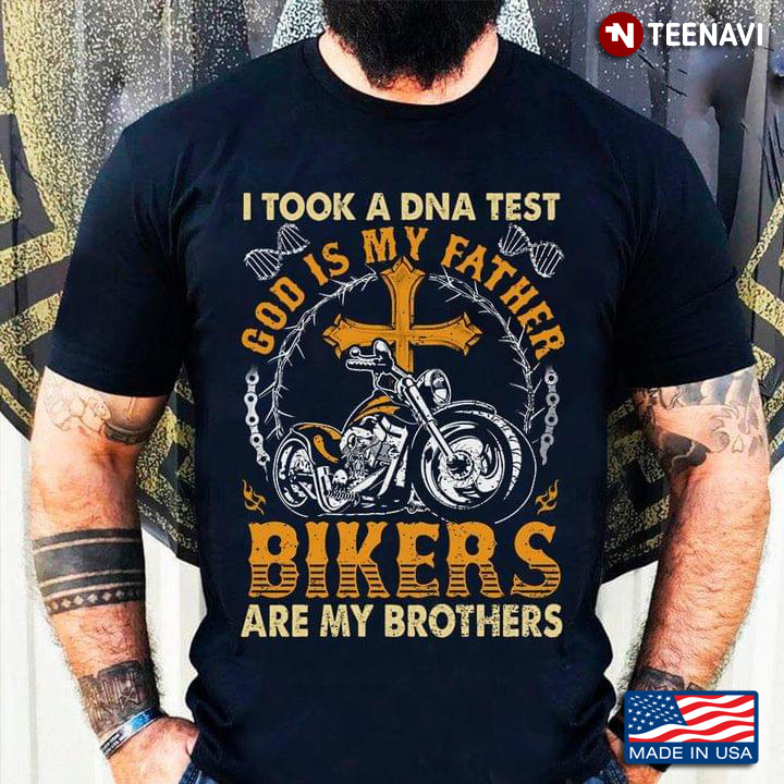 I Took A DNA Test God Is My Father Bikers Are My Brothers