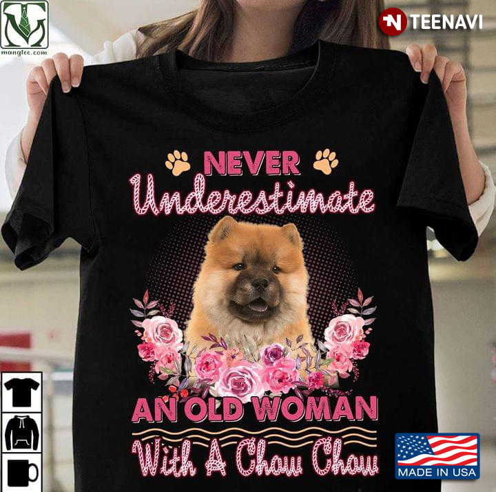 Never Underestimate An Old Woman With A Chow Chow for Dog Lover