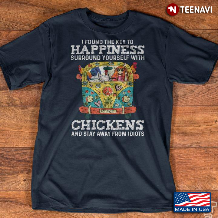 I Found The Key To Happiness Surround Yourself With Chickens And Stay Away From Idiots