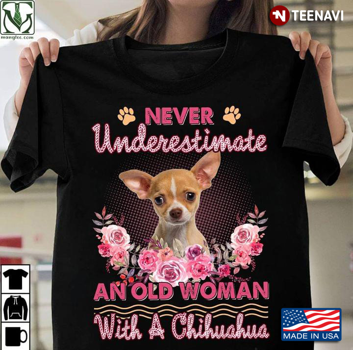 Never Underestimate An Old Woman With A Chihuahua for Dog Lover