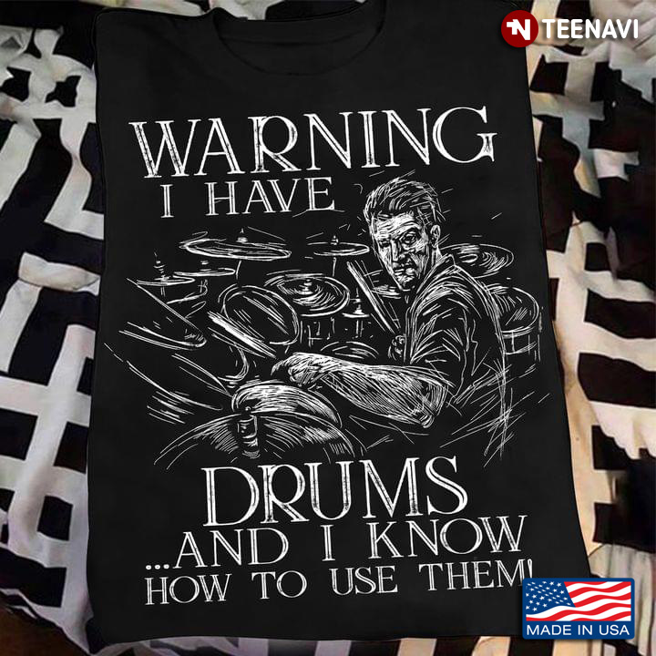Warning I Have Drums And I Know How To Use Them for Drums Lover
