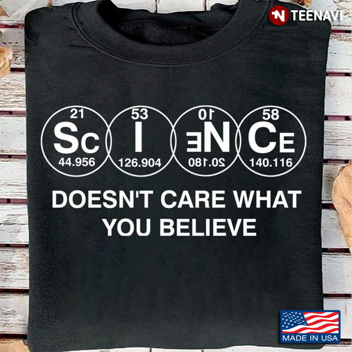Science Doesn't Care What You Believe for Science Lover
