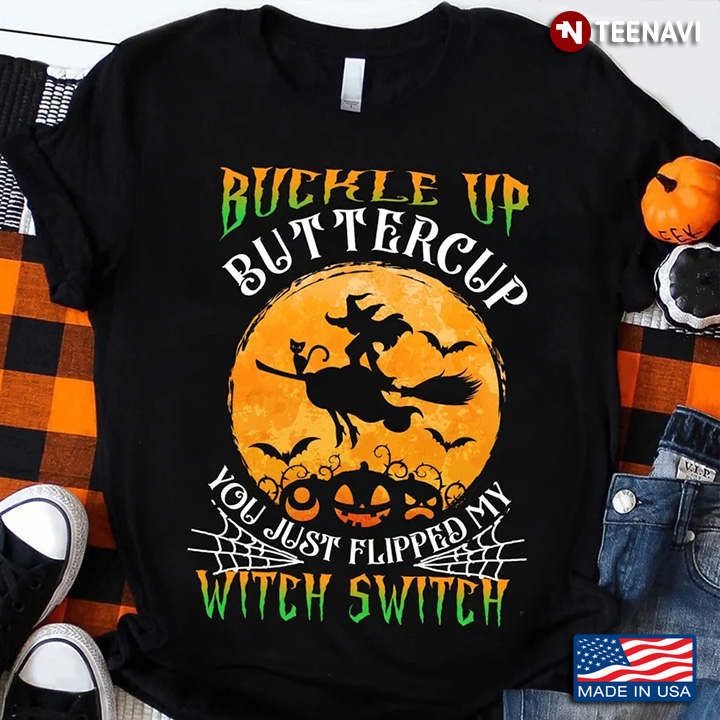 Buckle Up Buttercup You Just Flipped My Witch Switch Witch Riding Broom for Halloween