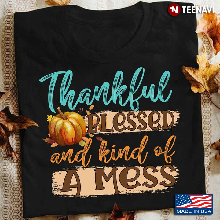 Thankful Blessed And Kind Of A Mess Pumpkin for Thanksgiving